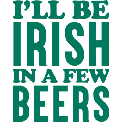 I'll be irish in a few beers Thumbnail